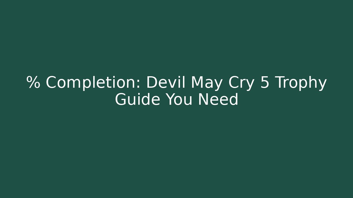 % Completion: Devil May Cry 5 Trophy Guide You Need