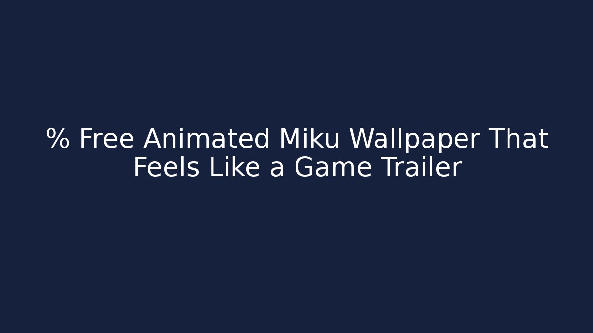 % Free Animated Miku Wallpaper That Feels Like a Game Trailer
