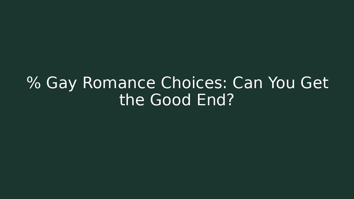 % Gay Romance Choices: Can You Get the Good End?