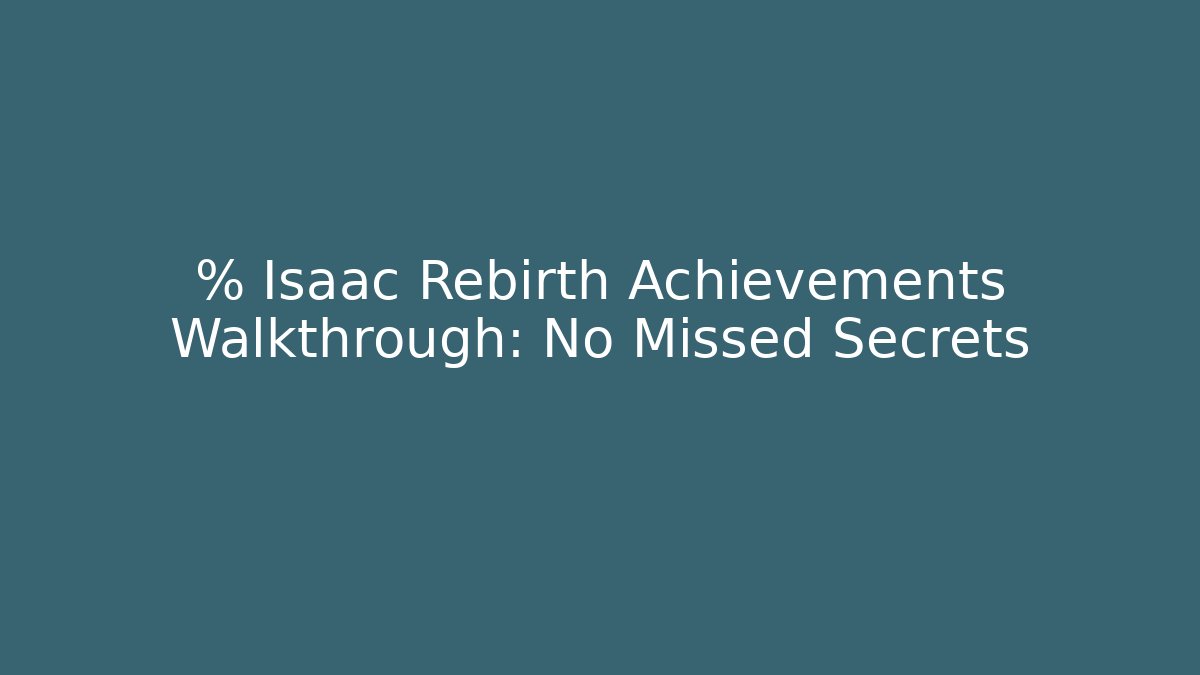 % Isaac Rebirth Achievements Walkthrough: No Missed Secrets