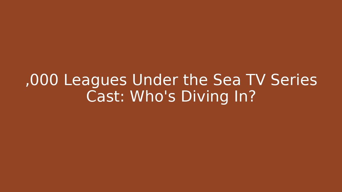 ,000 Leagues Under the Sea TV Series Cast: Who’s Diving In?