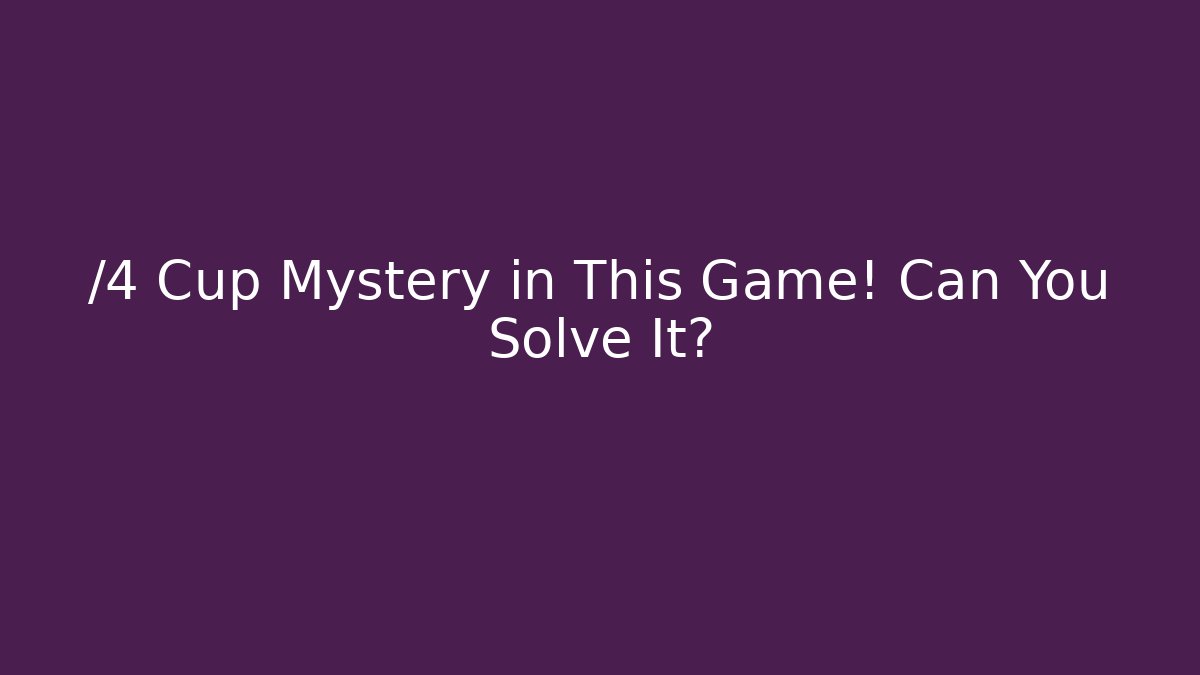 /4 Cup Mystery in This Game! Can You Solve It? - The Family Holidays