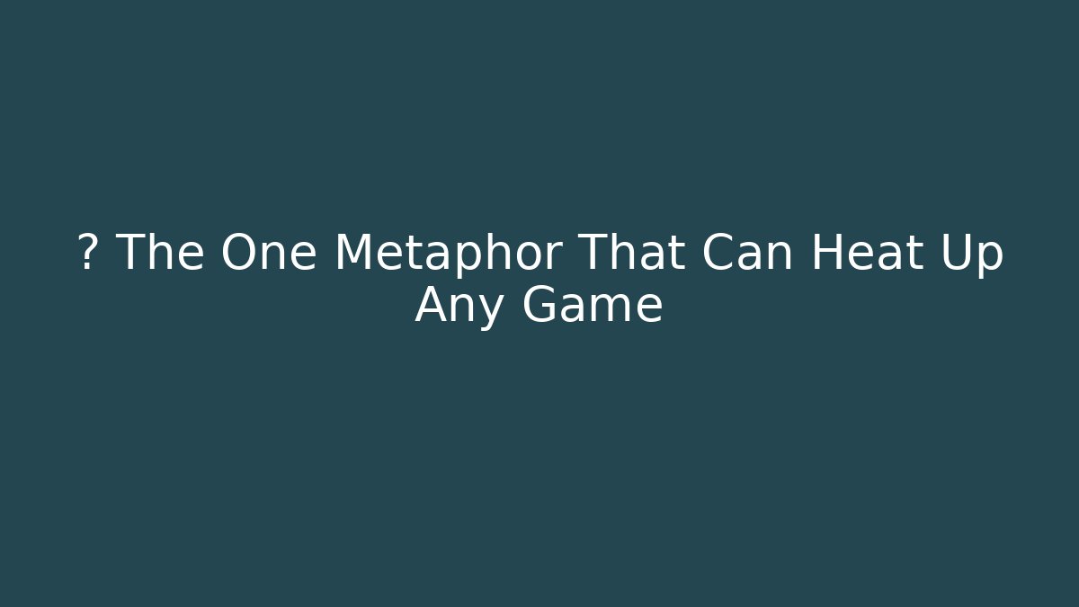 ⚡ The One Metaphor That Can Heat Up Any Game