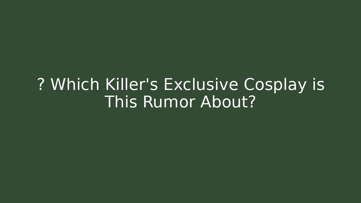 💀 Which Killer's Exclusive Cosplay is This Rumor About? - The Family Holidays