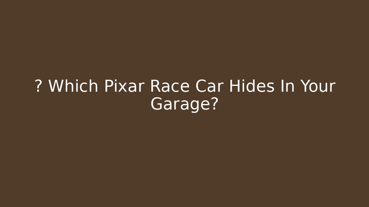 🚗 Which Pixar Race Car Hides In Your Garage?