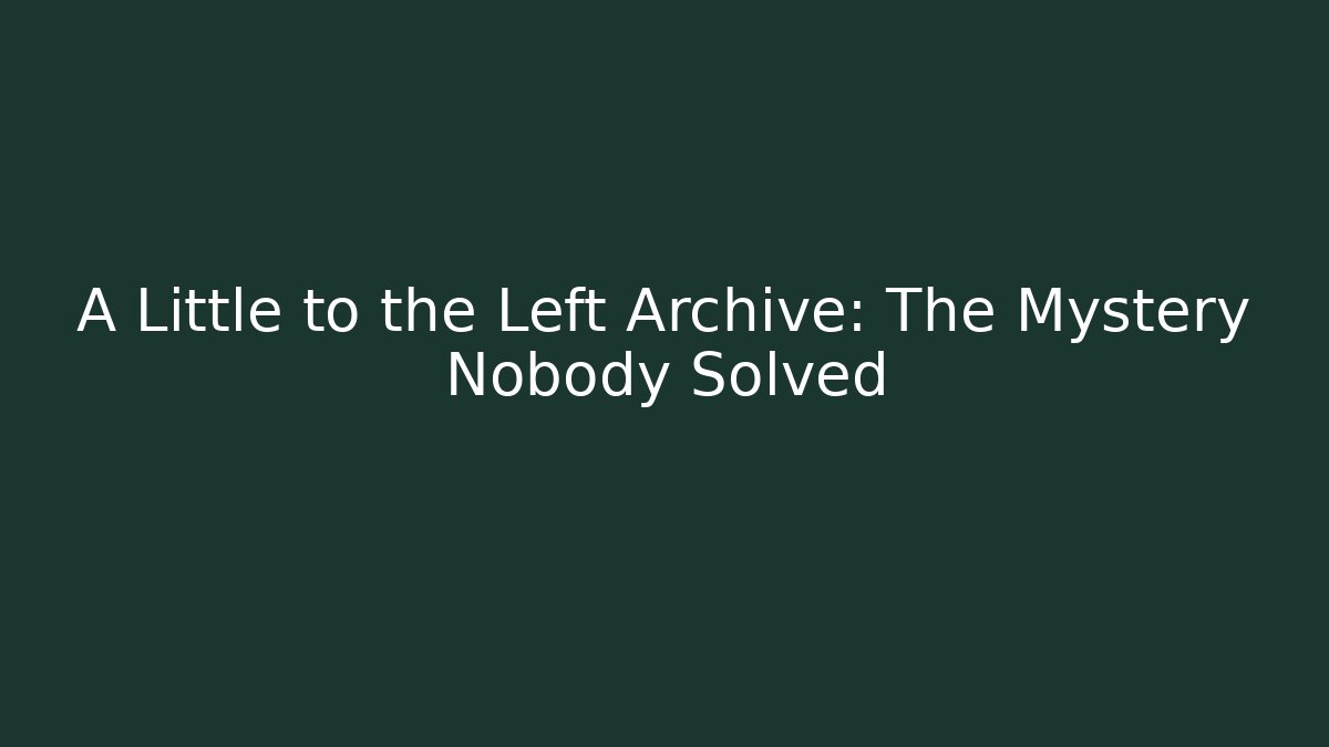 A Little to the Left Archive: The Mystery Nobody Solved