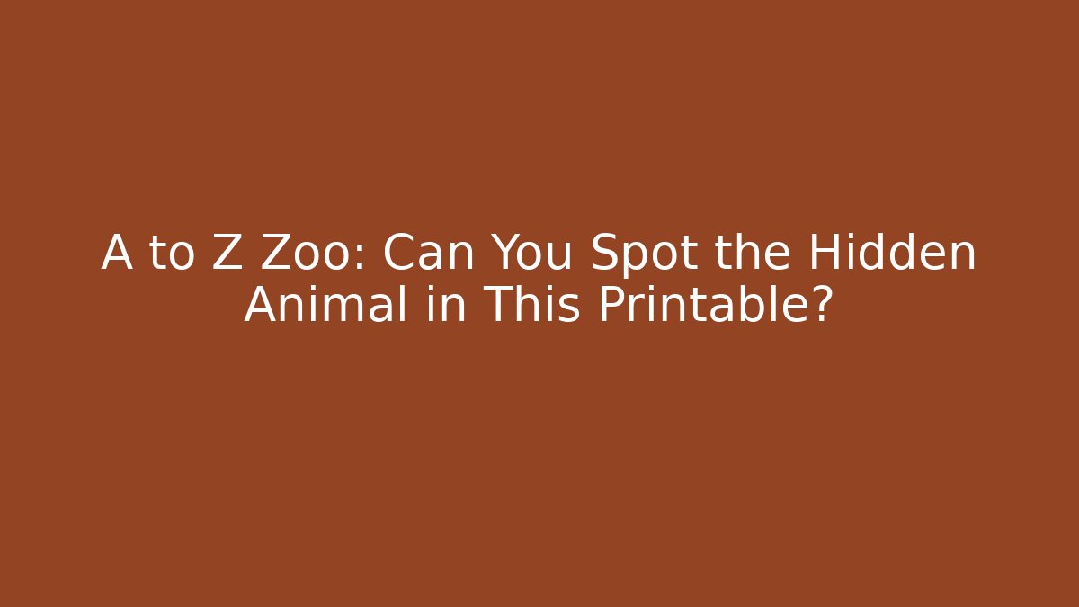 A to Z Zoo: Can You Spot the Hidden Animal in This Printable?
