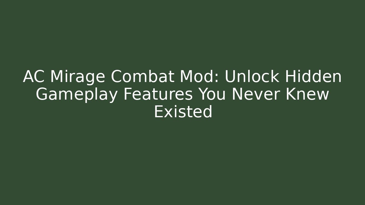AC Mirage Combat Mod: Unlock Hidden Gameplay Features You Never Knew Existed - The Family Holidays
