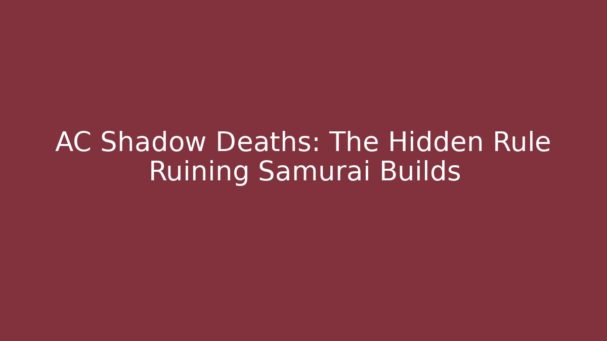 AC Shadow Deaths: The Hidden Rule Ruining Samurai Builds - The Family Holidays