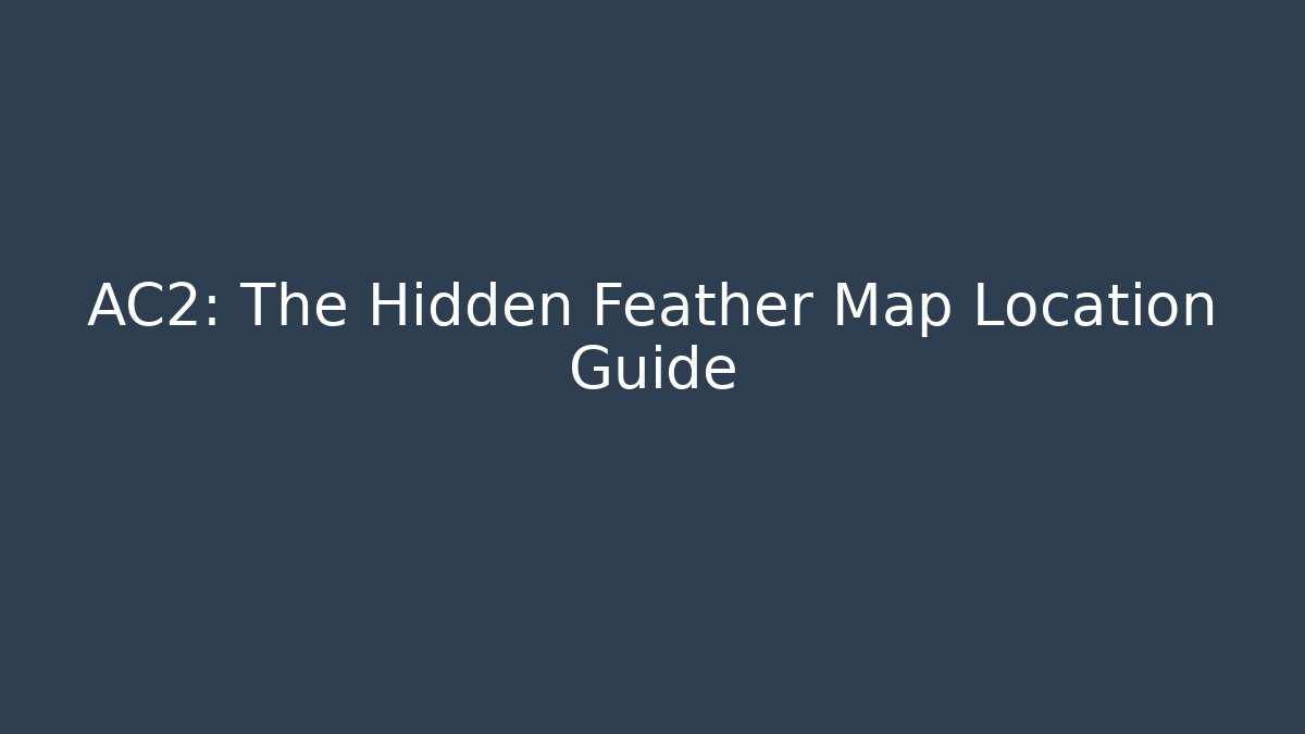 AC2: The Hidden Feather Map Location Guide