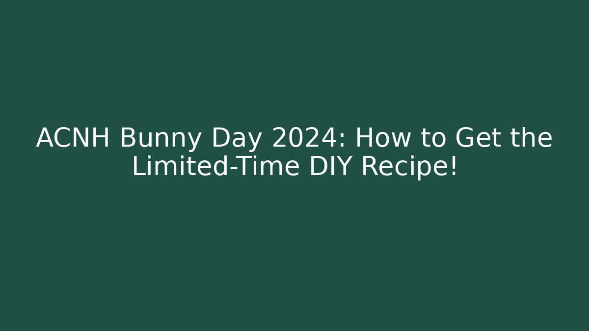 ACNH Bunny Day 2024: How to Get the Limited-Time DIY Recipe!