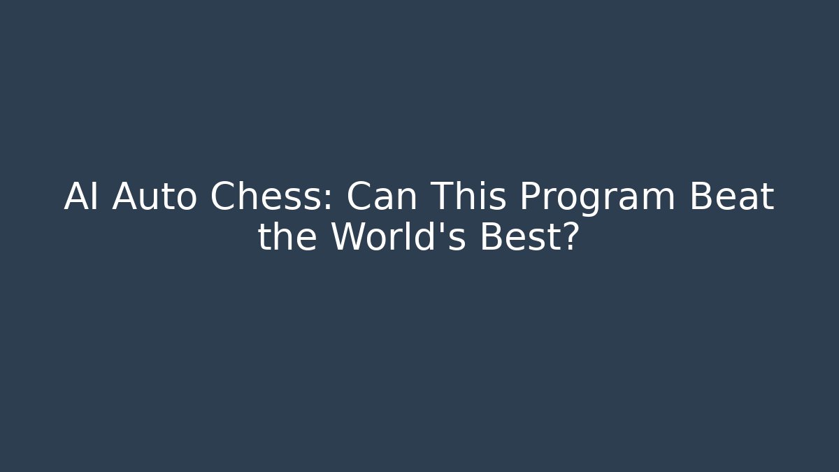 AI Auto Chess: Can This Program Beat the World's Best?