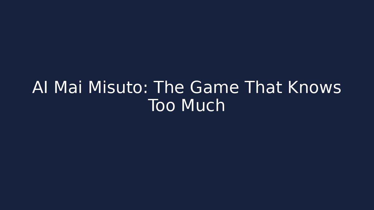 AI Mai Misuto: The Game That Knows Too Much