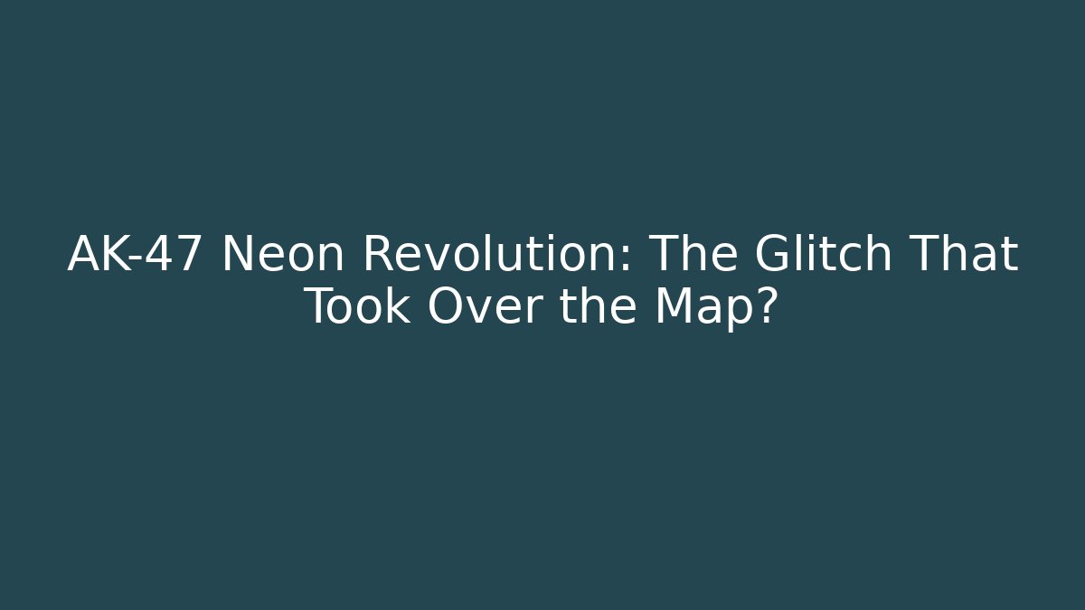 AK-47 Neon Revolution: The Glitch That Took Over the Map?