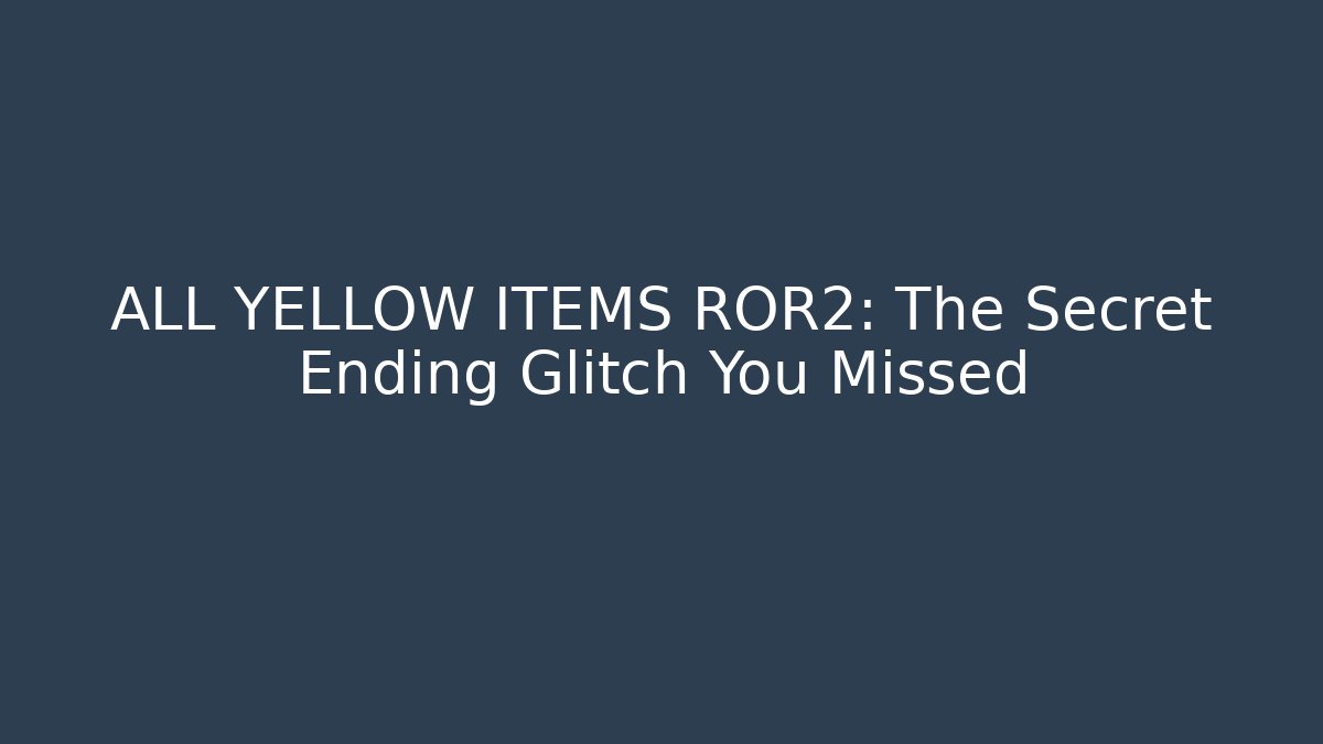 ALL YELLOW ITEMS ROR2: The Secret Ending Glitch You Missed - The Family Holidays