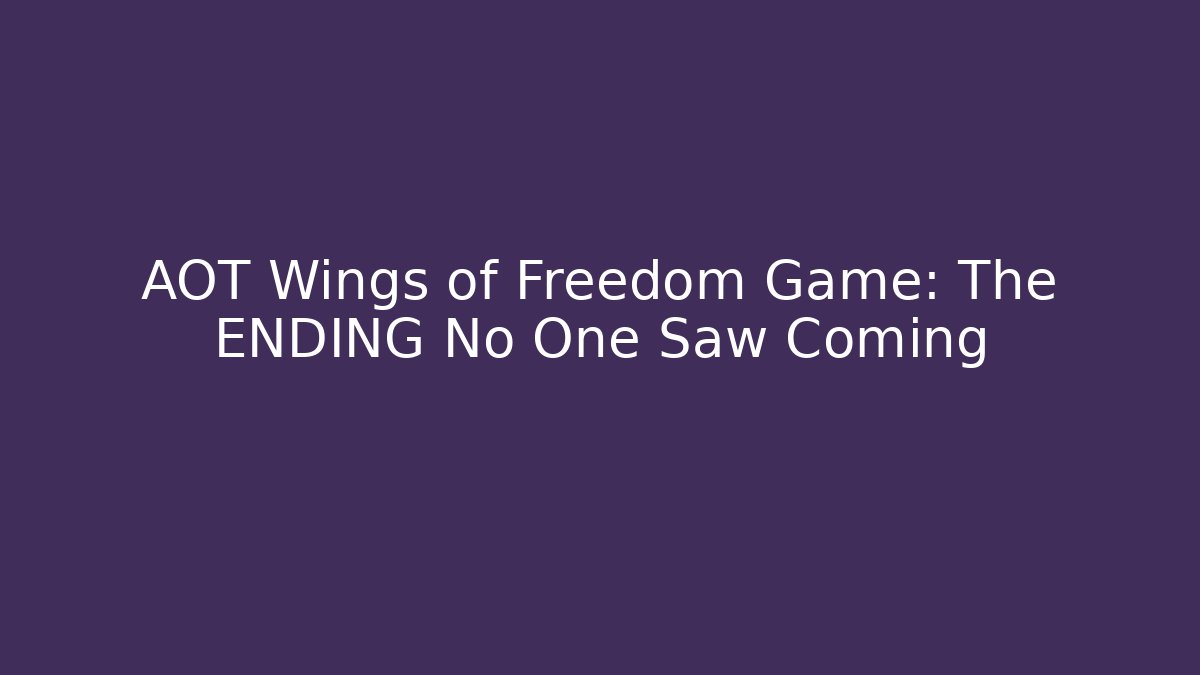 AOT Wings of Freedom Game: The ENDING No One Saw Coming