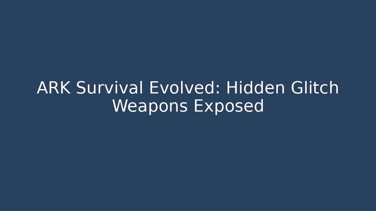ARK Survival Evolved: Hidden Glitch Weapons Exposed - The Family Holidays