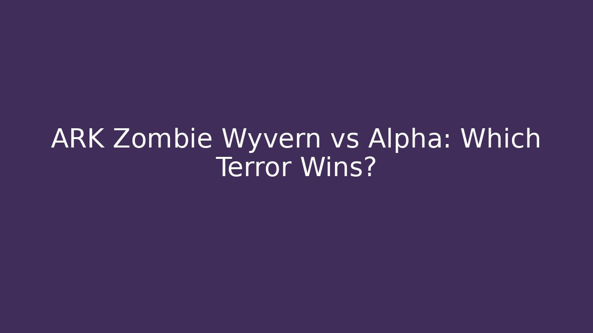 ARK Zombie Wyvern vs Alpha: Which Terror Wins?