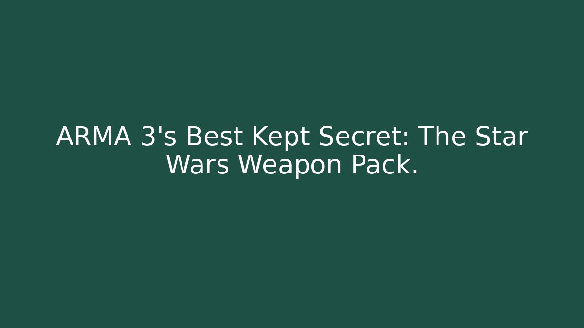 ARMA 3’s Best Kept Secret: The Star Wars Weapon Pack.
