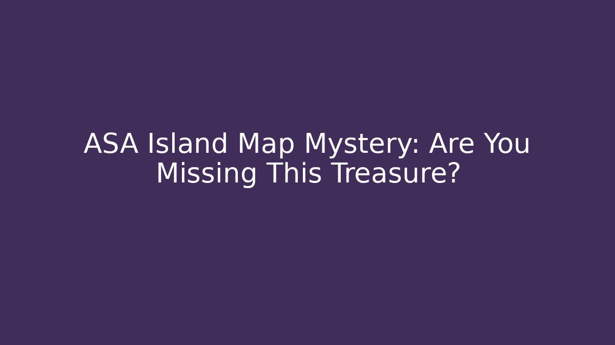 ASA Island Map Mystery: Are You Missing This Treasure?