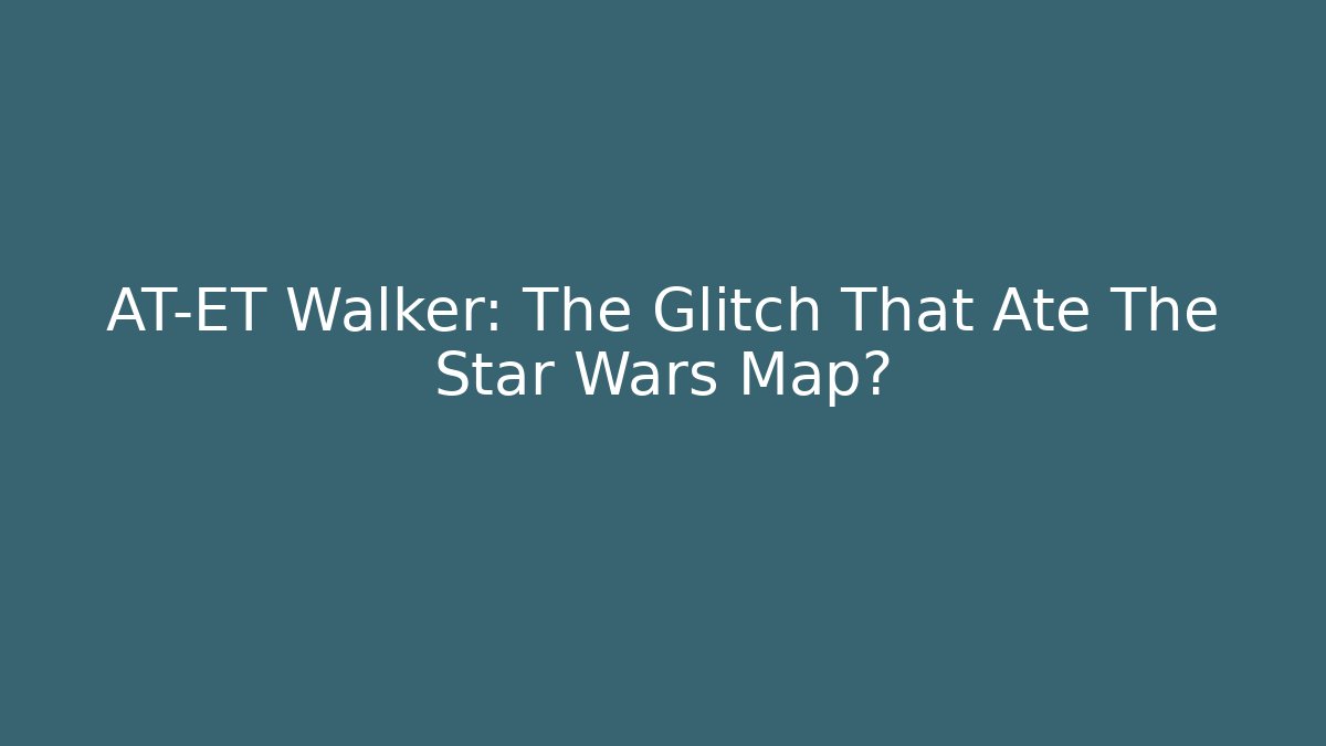 AT-ET Walker: The Glitch That Ate The Star Wars Map?