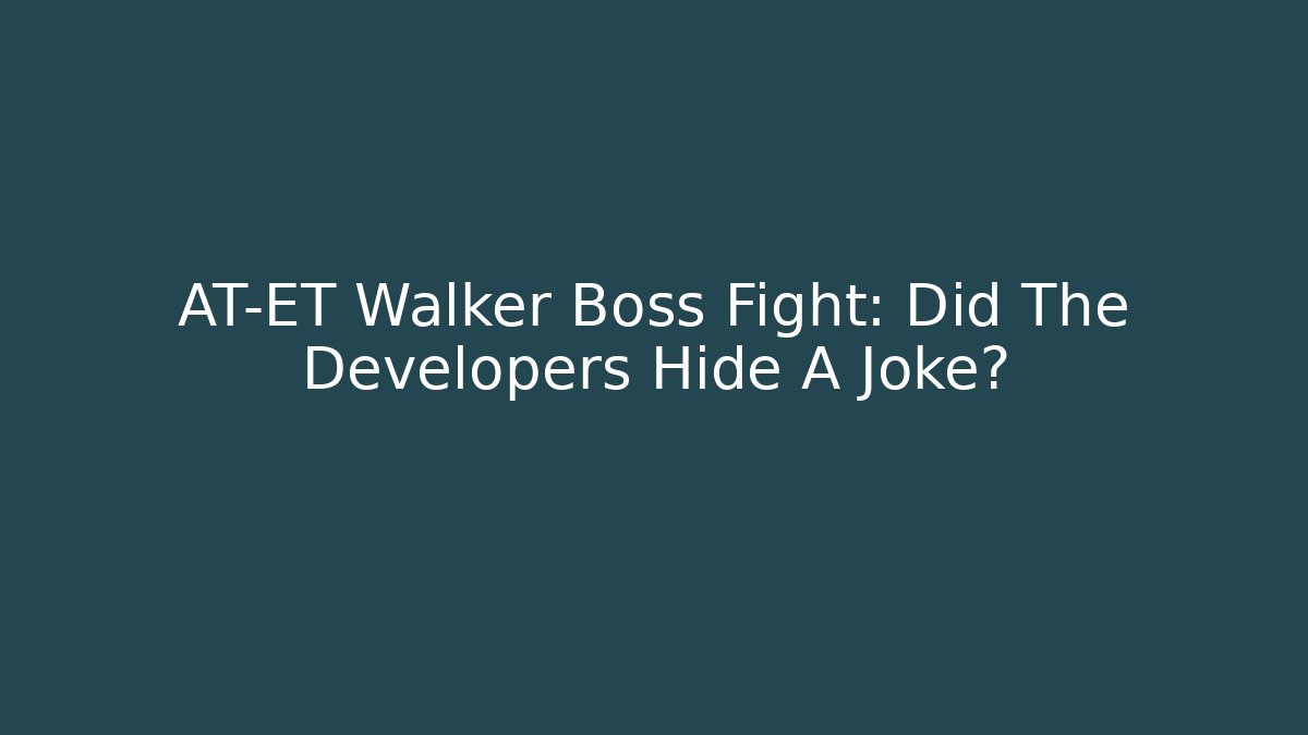AT-ET Walker Boss Fight: Did The Developers Hide A Joke?