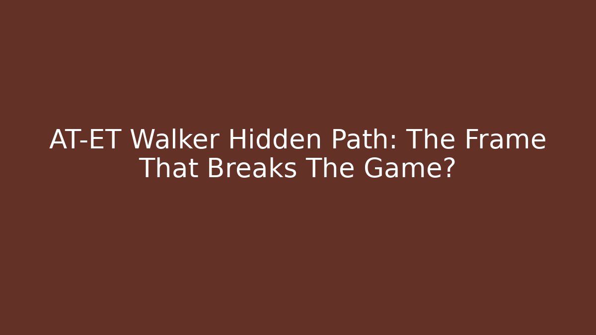 AT-ET Walker Hidden Path: The Frame That Breaks The Game? - The Family Holidays