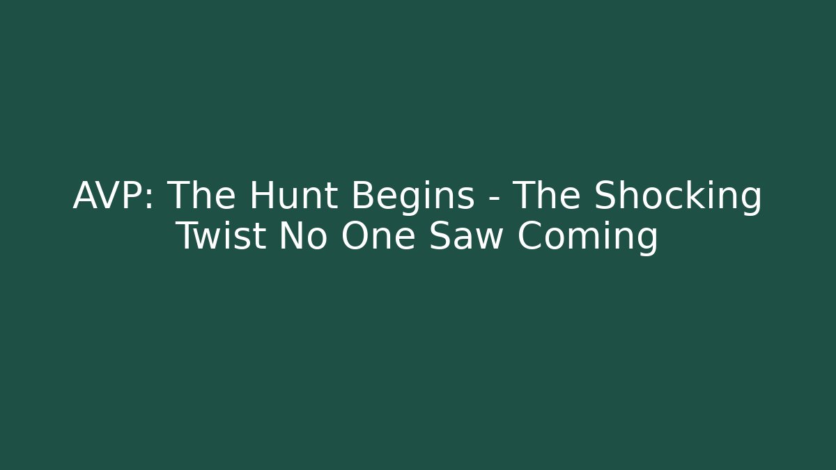 AVP: The Hunt Begins – The Shocking Twist No One Saw Coming