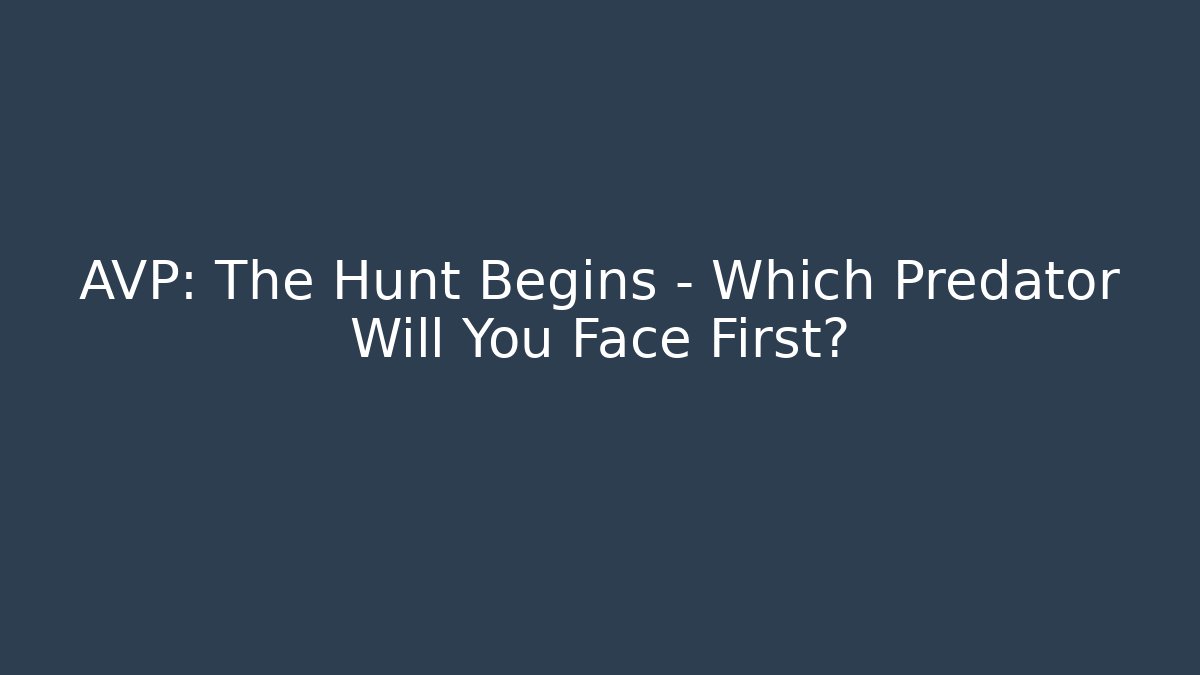AVP: The Hunt Begins – Which Predator Will You Face First?