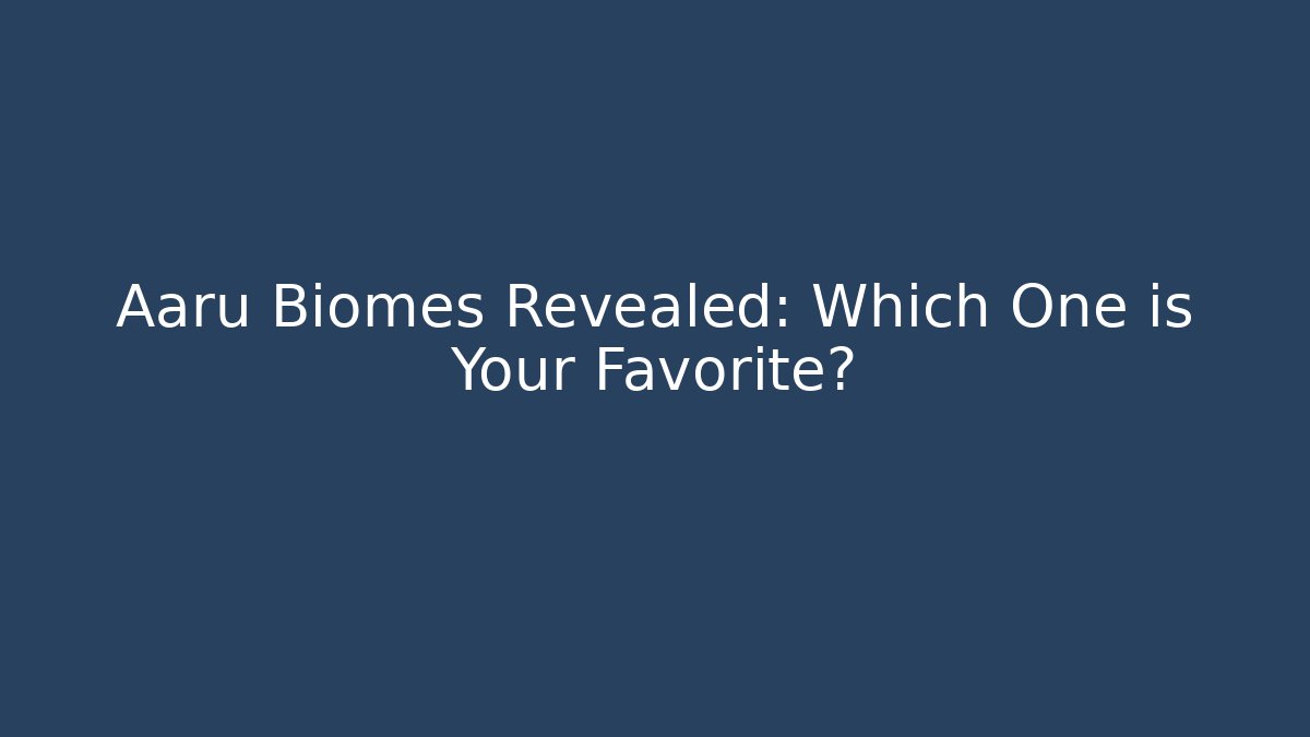 Aaru Biomes Revealed: Which One is Your Favorite?