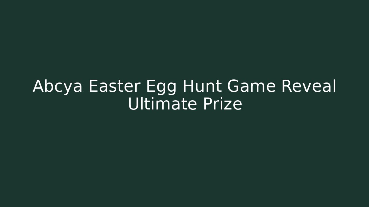 Abcya Easter Egg Hunt Game Reveal Ultimate Prize - The Family Holidays