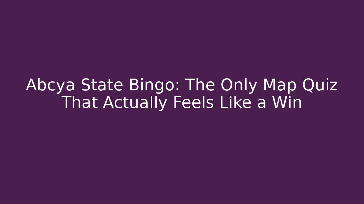 Abcya State Bingo: The Only Map Quiz That Actually Feels Like a Win