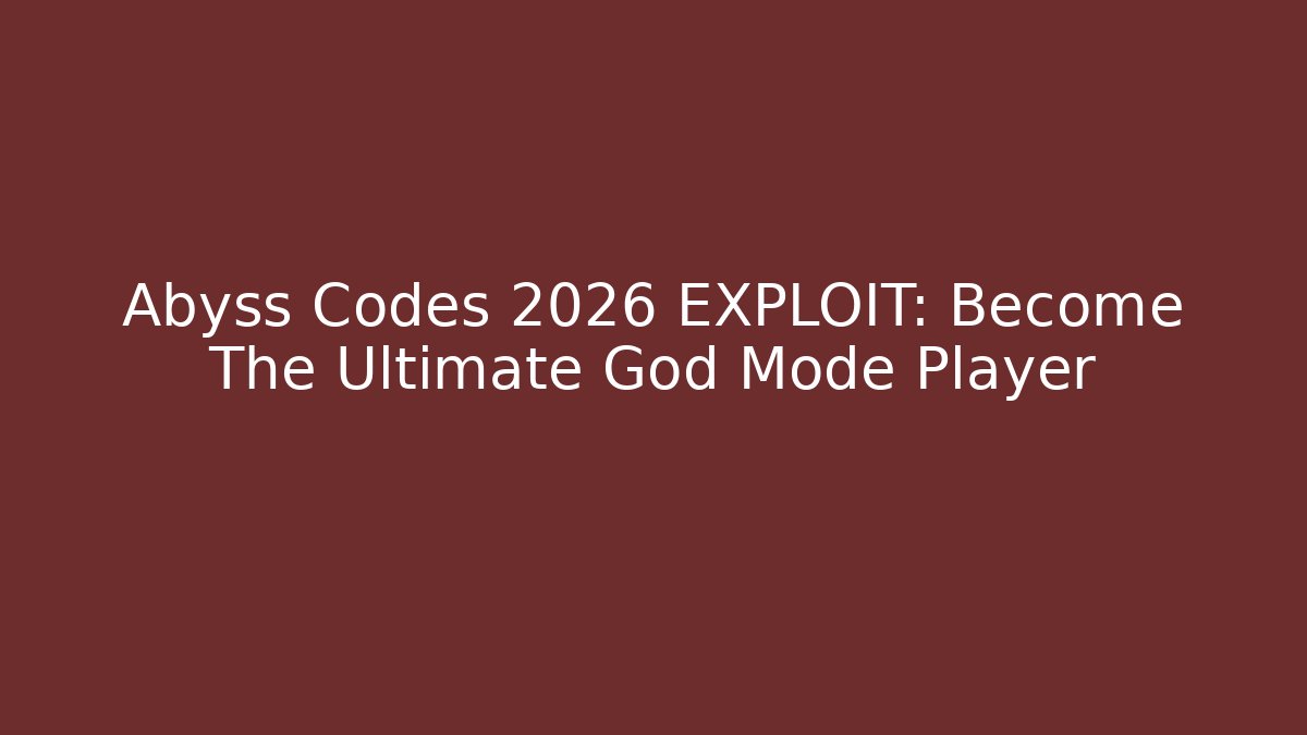 Abyss Codes 2026 EXPLOIT: Become The Ultimate God Mode Player