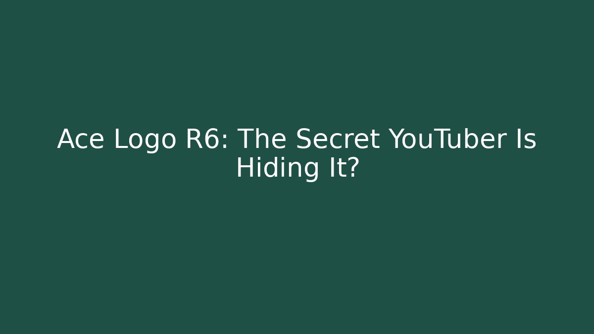Ace Logo R6: The Secret YouTuber Is Hiding It?