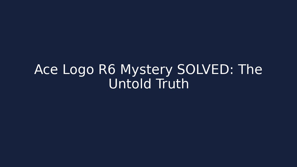 Ace Logo R6 Mystery SOLVED: The Untold Truth