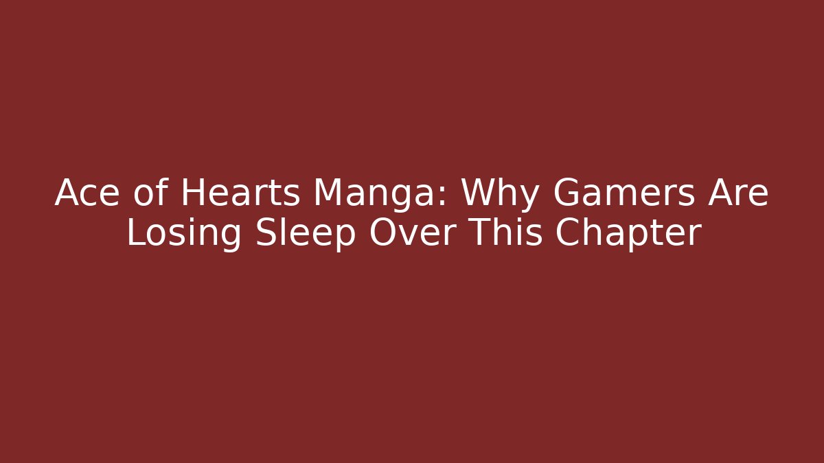 Ace of Hearts Manga: Why Gamers Are Losing Sleep Over This Chapter