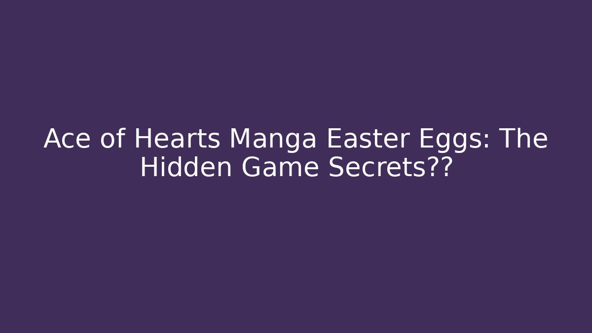 Ace of Hearts Manga Easter Eggs: The Hidden Game Secrets揭露