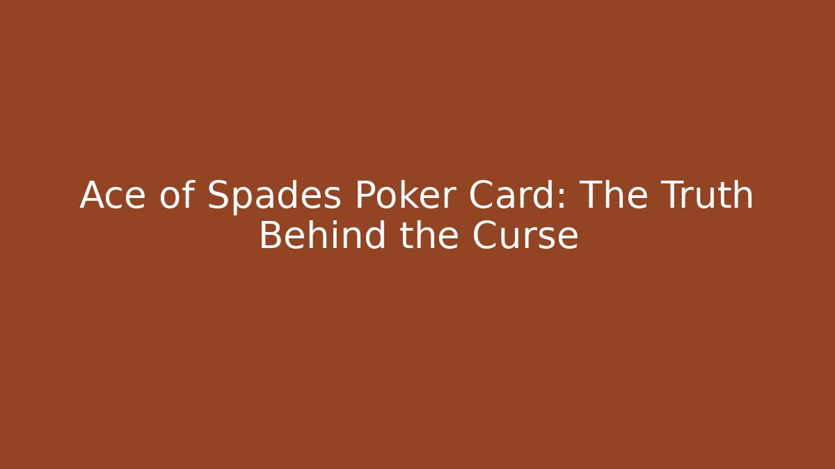Ace of Spades Poker Card: The Truth Behind the Curse