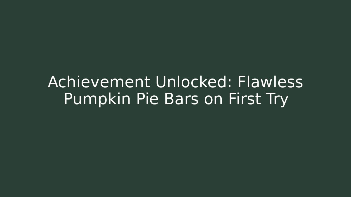 Achievement Unlocked: Flawless Pumpkin Pie Bars on First Try