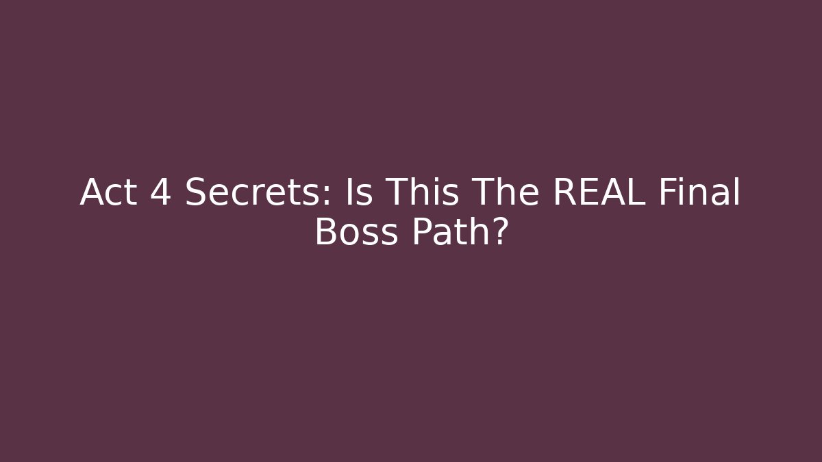 Act 4 Secrets: Is This The REAL Final Boss Path? - The Family Holidays