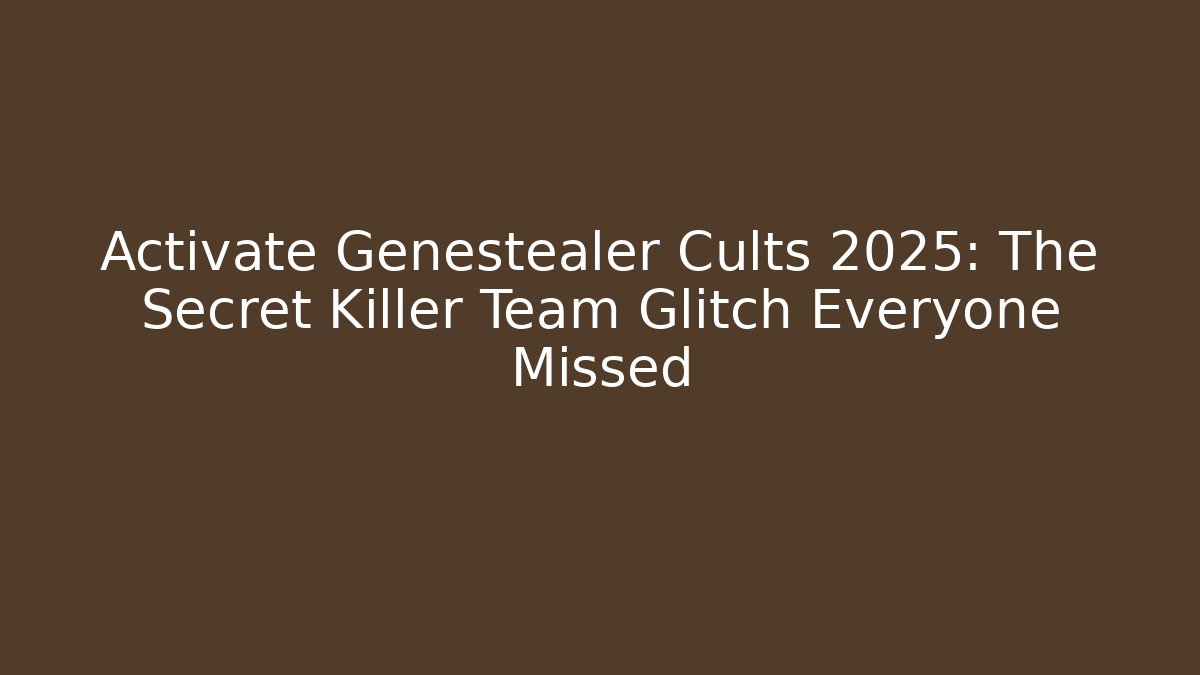 Activate Genestealer Cults 2025: The Secret Killer Team Glitch Everyone Missed
