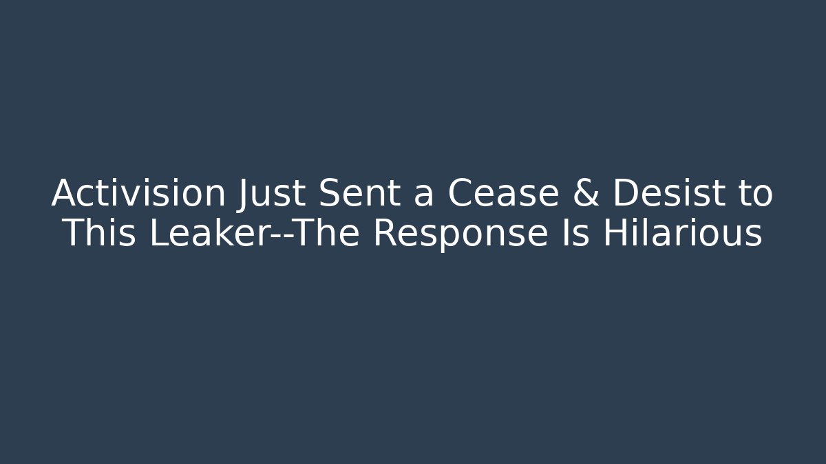 Activision Just Sent a Cease & Desist to This Leaker—The Response Is Hilarious