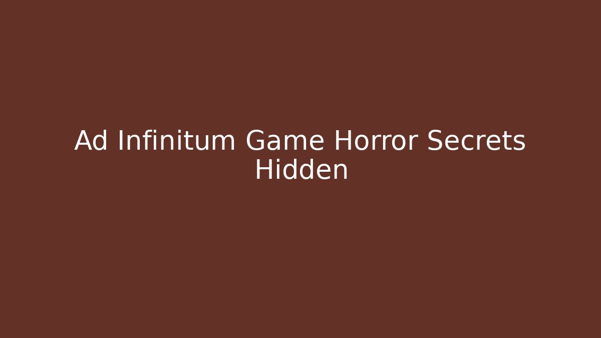 Ad Infinitum Game Horror Secrets Hidden