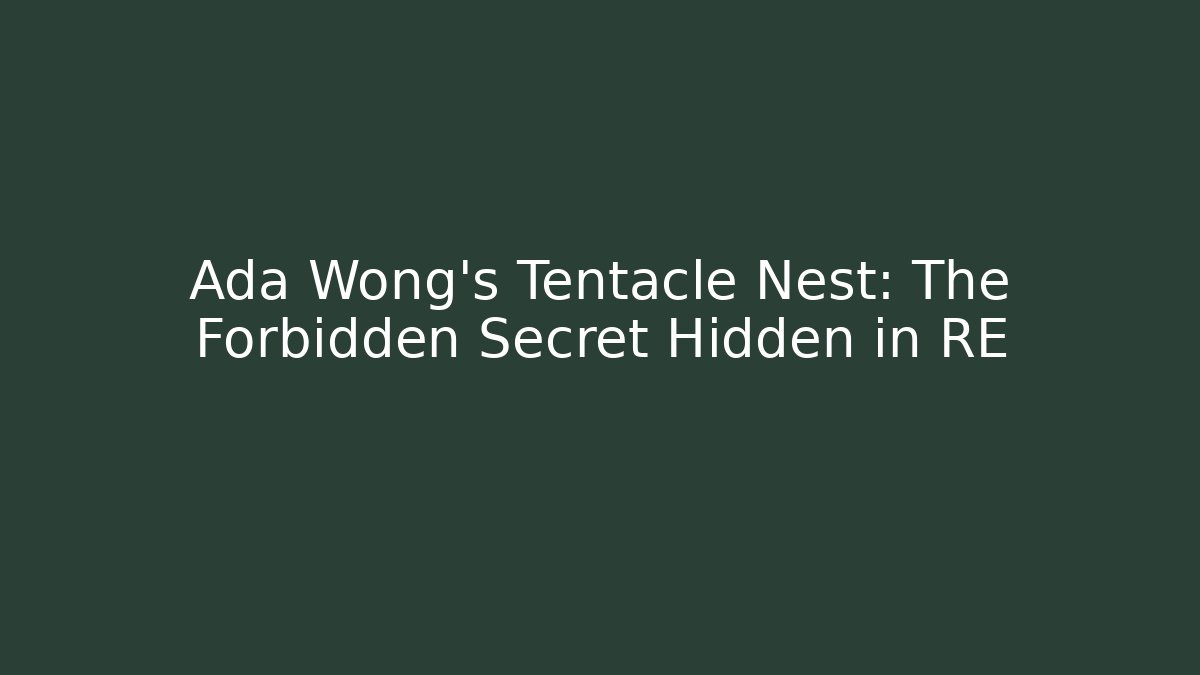 Ada Wong's Tentacle Nest: The Forbidden Secret Hidden in RE