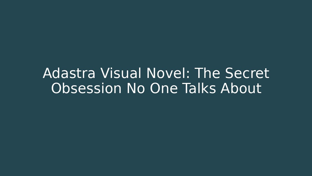 Adastra Visual Novel: The Secret Obsession No One Talks About - The Family Holidays