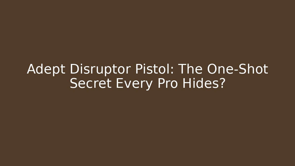 Adept Disruptor Pistol: The One-Shot Secret Every Pro Hides?