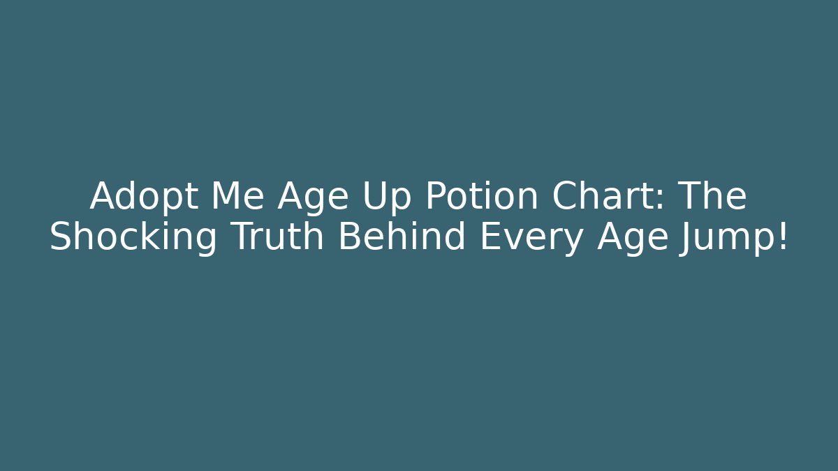 Adopt Me Age Up Potion Chart: The Shocking Truth Behind Every Age Jump!