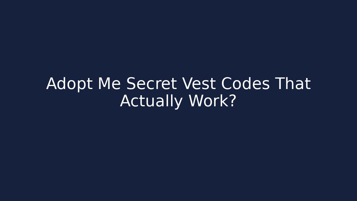 Adopt Me Secret Vest Codes That Actually Work?