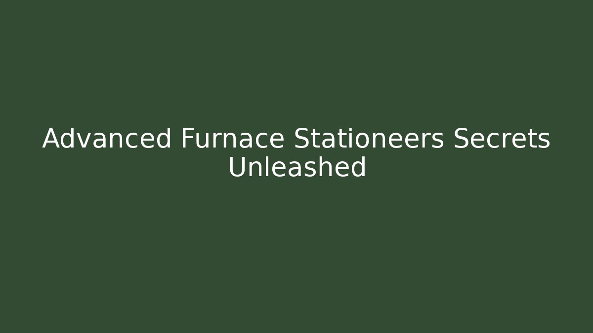 Advanced Furnace Stationeers Secrets Unleashed