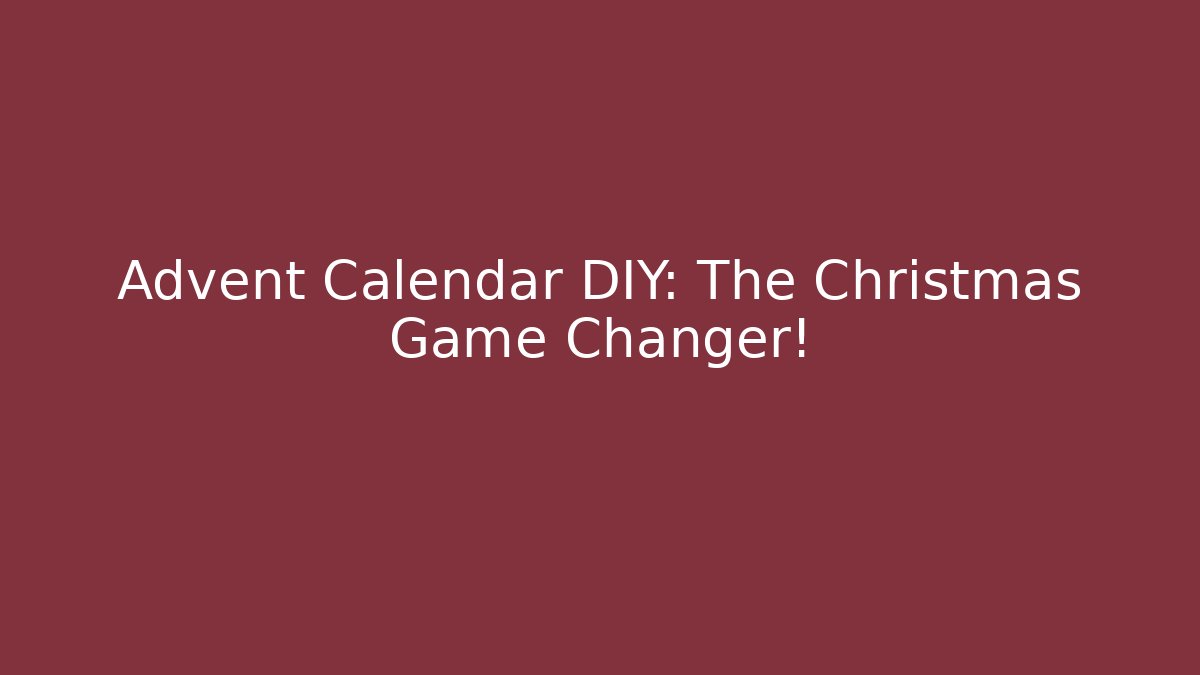 Advent Calendar DIY: The Christmas Game Changer!